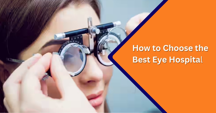 How to Choose the Best Eye Hospital