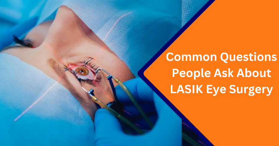 Commen quesation people ask about Lasik Surgery